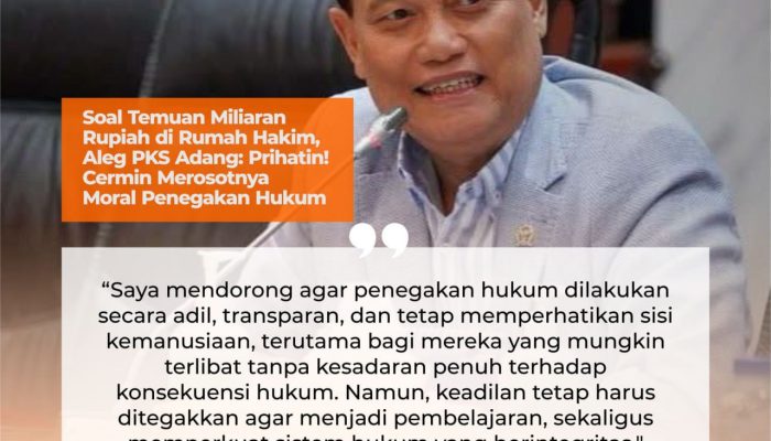 Temuan Miliaran Rupiah di Rumah Hakim, Aleg PKS Adang Daradjatun: Prihatin! Cermin Merosotnya Moral Penegakan Hukum