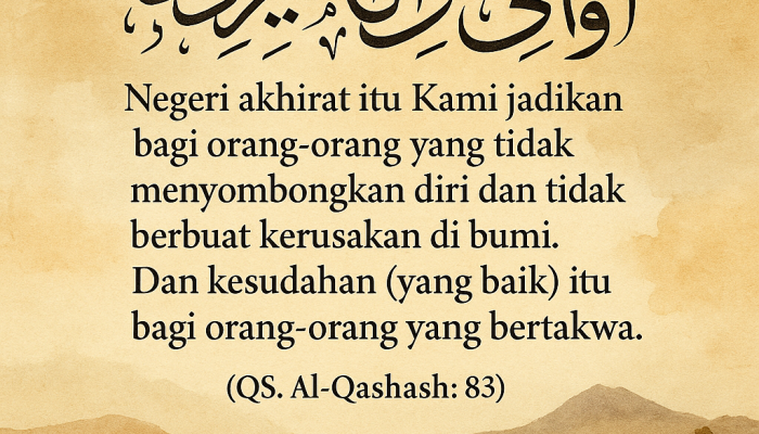 Tak Sombong dan Tak Merusak: Kunci Meraih Negeri Akhirat Menurut Al-Qur’an