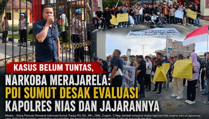 RAPOR MERAH POLRES NIAS: Kasus Mandek, Narkoba Merajalela, PDI Sumut Minta Kapolres Dievaluasi