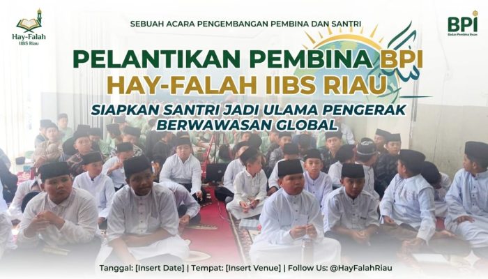 Lantik Pembina BPI, Hay-Falah IIBS Riau Siapkan Santri Jadi Ulama Penggerak Berwawasan Global